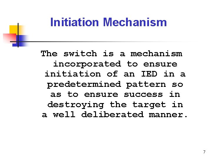Initiation Mechanism The switch is a mechanism incorporated to ensure initiation of an IED