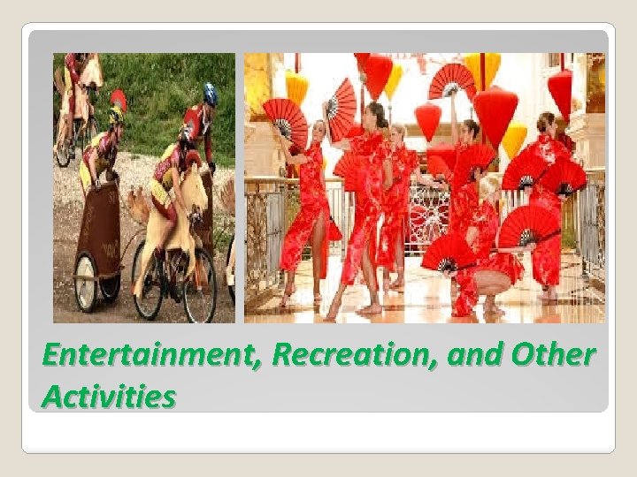 Entertainment, Recreation, and Other Activities 