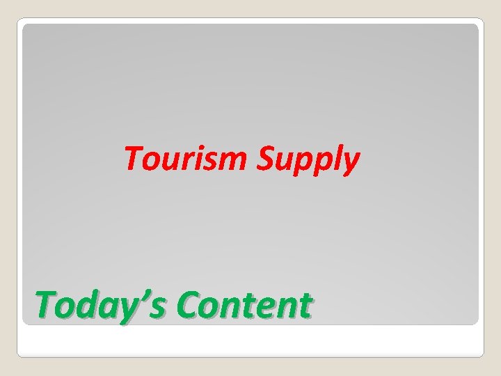 Tourism Supply Today’s Content 