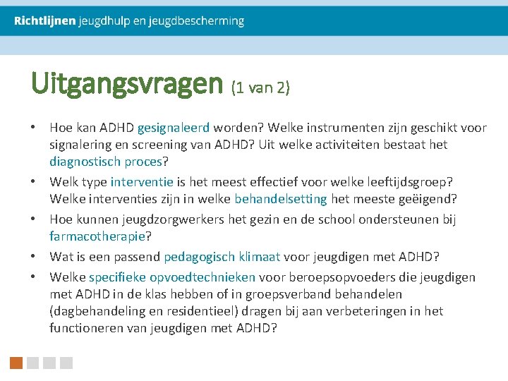 Uitgangsvragen (1 van 2) • Hoe kan ADHD gesignaleerd worden? Welke instrumenten zijn geschikt