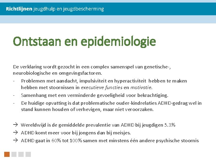 Ontstaan en epidemiologie De verklaring wordt gezocht in een complex samenspel van genetische-, neurobiologische