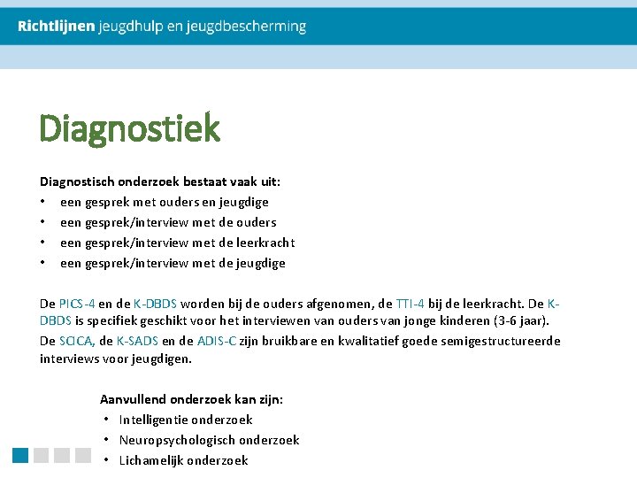 Diagnostiek Diagnostisch onderzoek bestaat vaak uit: • een gesprek met ouders en jeugdige •