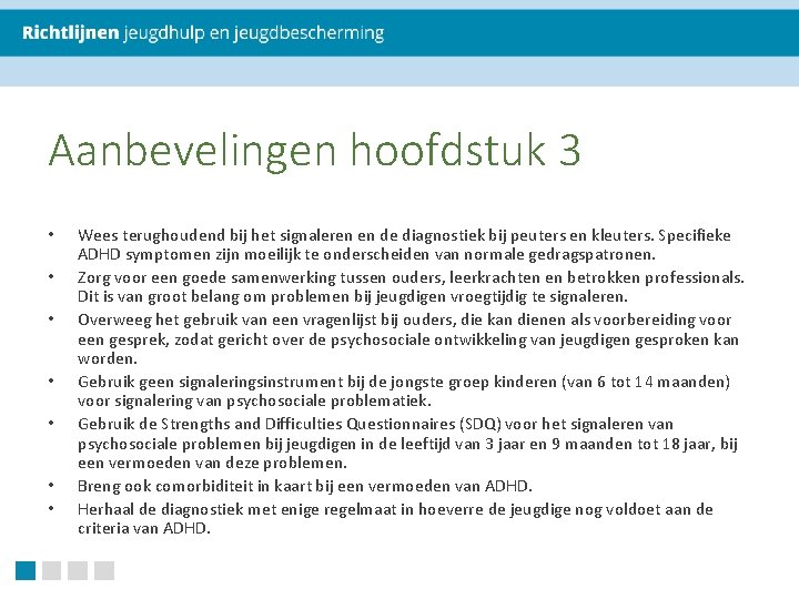 Aanbevelingen hoofdstuk 3 • • Wees terughoudend bij het signaleren en de diagnostiek bij