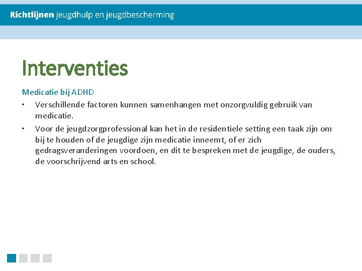 Interventies Medicatie bij ADHD • Verschillende factoren kunnen samenhangen met onzorgvuldig gebruik van medicatie.