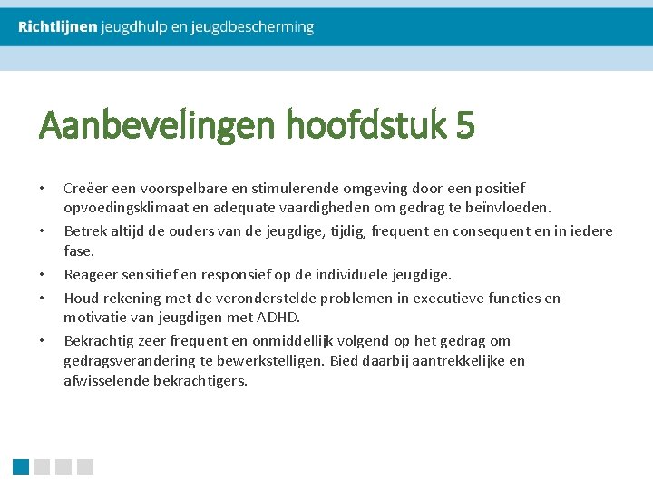 Aanbevelingen hoofdstuk 5 • • • Creëer een voorspelbare en stimulerende omgeving door een