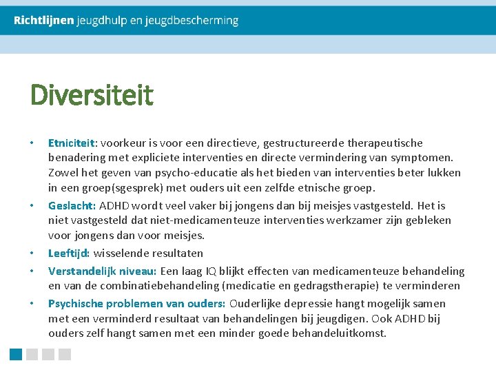 Diversiteit • • • Etniciteit: voorkeur is voor een directieve, gestructureerde therapeutische benadering met