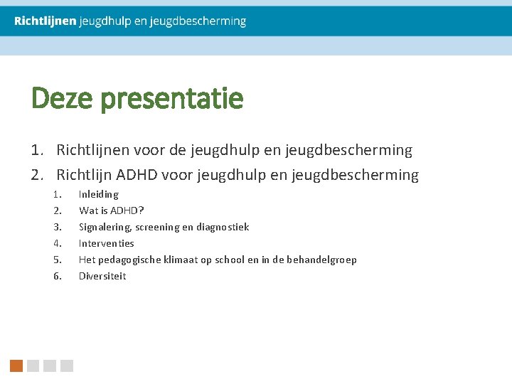 Deze presentatie 1. Richtlijnen voor de jeugdhulp en jeugdbescherming 2. Richtlijn ADHD voor jeugdhulp