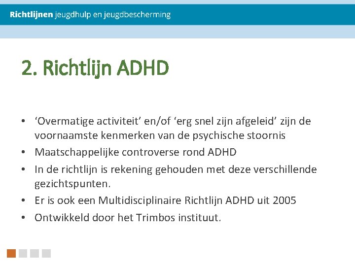 2. Richtlijn ADHD • ‘Overmatige activiteit’ en/of ‘erg snel zijn afgeleid’ zijn de voornaamste