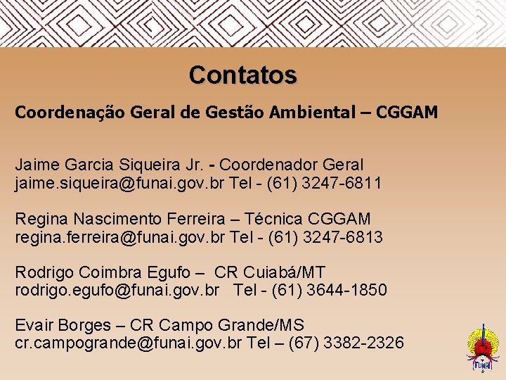  Contatos Coordenação Geral de Gestão Ambiental – CGGAM Jaime Garcia Siqueira Jr. -