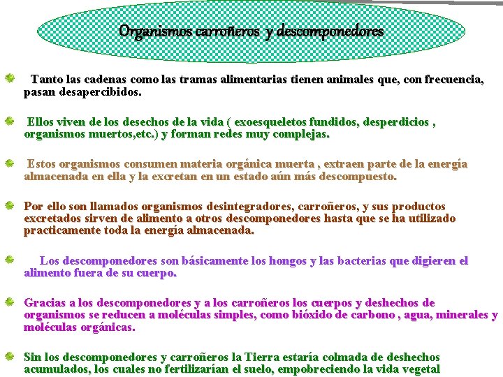 Organismos carroñeros y descomponedores Tanto las cadenas como las tramas alimentarias tienen animales que,