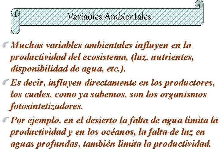 Variables Ambientales Muchas variables ambientales influyen en la productividad del ecosistema, (luz, nutrientes, disponibilidad