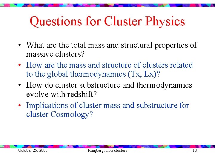 Questions for Cluster Physics • What are the total mass and structural properties of