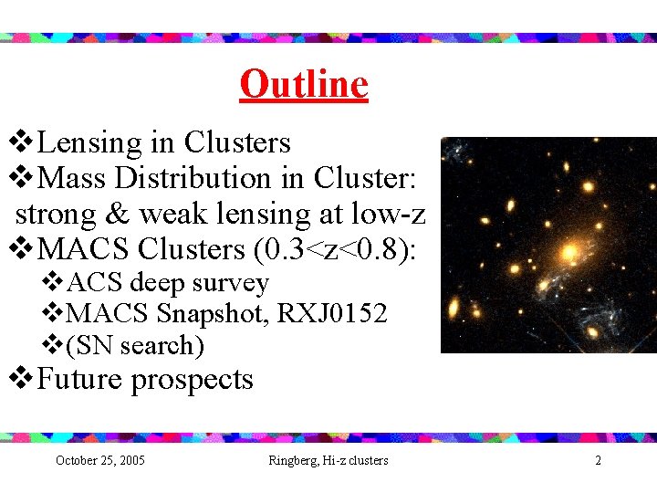 Outline v. Lensing in Clusters v. Mass Distribution in Cluster: strong & weak lensing