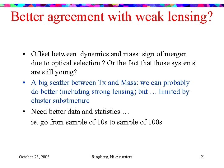 Better agreement with weak lensing? • Offset between dynamics and mass: sign of merger