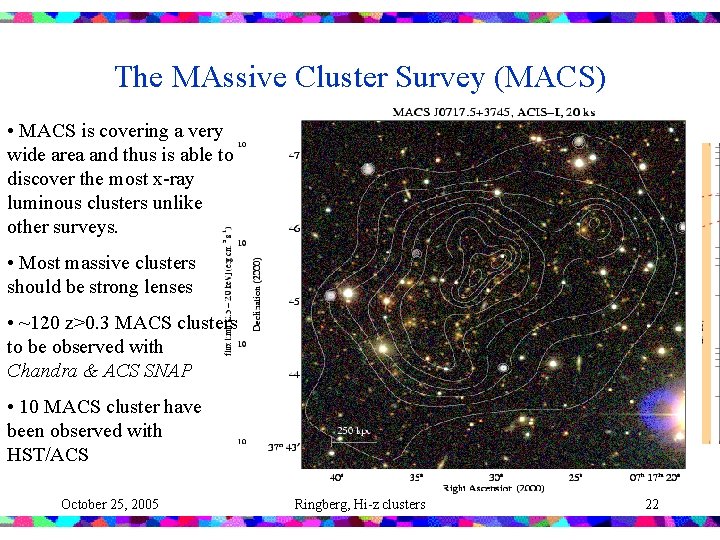 The MAssive Cluster Survey (MACS) • MACS is covering a very wide area and