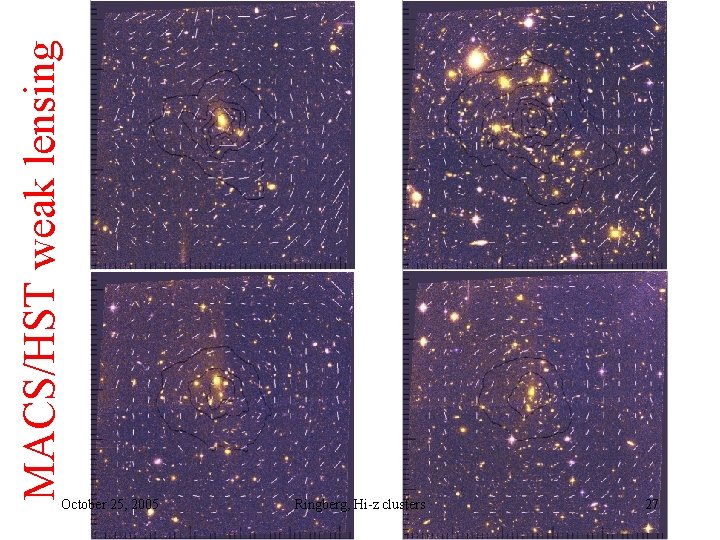 MACS/HST weak lensing October 25, 2005 Ringberg, Hi-z clusters 27 