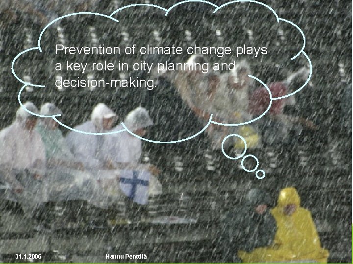 Prevention of climate change plays a key role in city planning and decision-making. 31.
