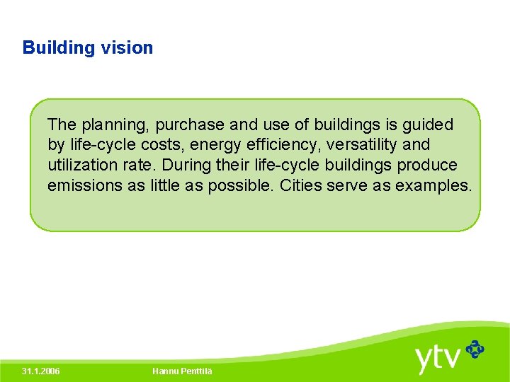 Building vision The planning, purchase and use of buildings is guided by life-cycle costs,