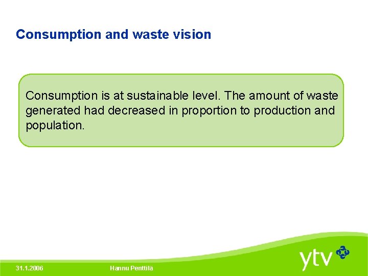 Consumption and waste vision Consumption is at sustainable level. The amount of waste generated