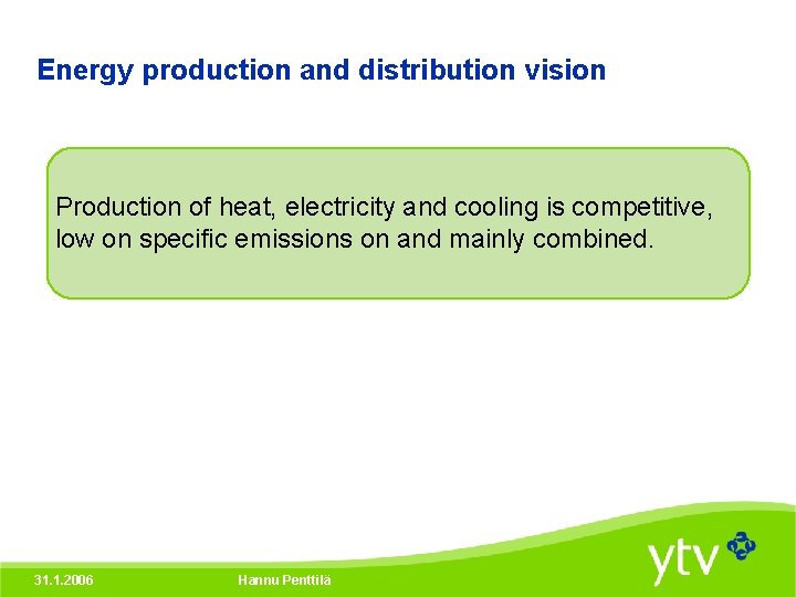 Energy production and distribution vision Production of heat, electricity and cooling is competitive, low