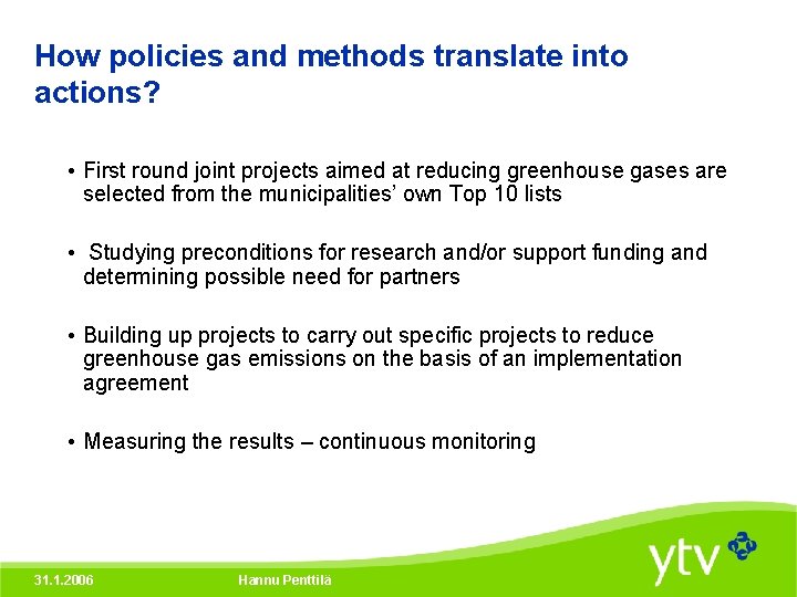 How policies and methods translate into actions? • First round joint projects aimed at