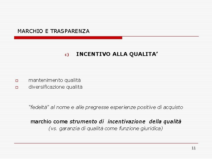 MARCHIO E TRASPARENZA c) o o INCENTIVO ALLA QUALITA’ mantenimento qualità diversificazione qualità “fedeltà”