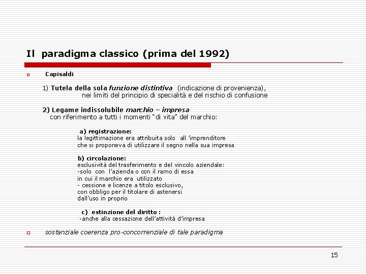 Il paradigma classico (prima del 1992) o Capisaldi 1) Tutela della sola funzione distintiva