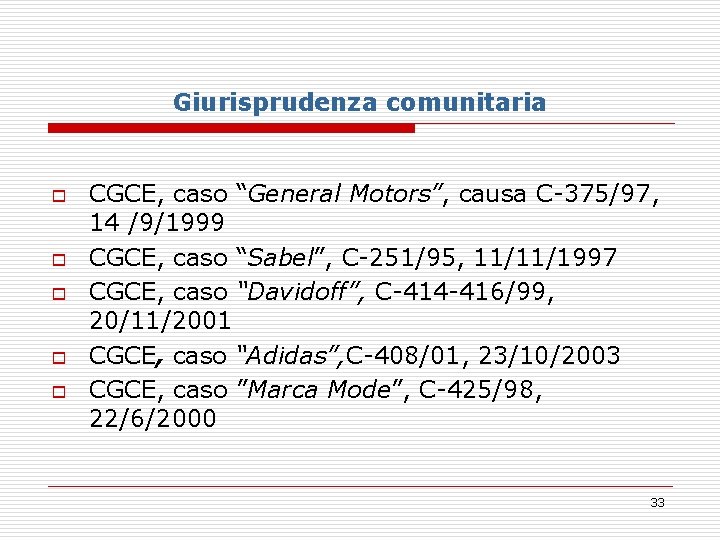 Giurisprudenza comunitaria o o o CGCE, caso “General Motors”, causa C-375/97, 14 /9/1999 CGCE,