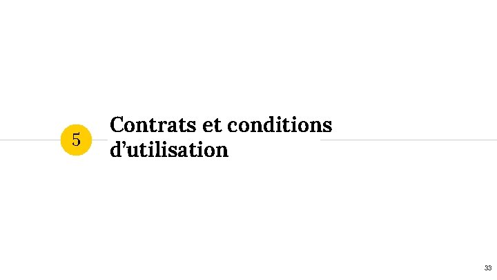 5 Contrats et conditions d’utilisation 33 