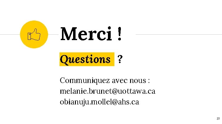 Merci ! Questions ? Communiquez avec nous : melanie. brunet@uottawa. ca obianuju. mollel@ahs. ca