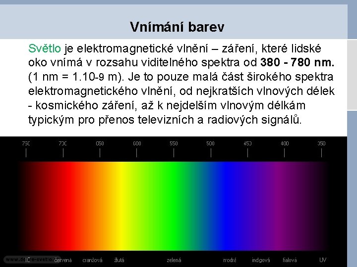 Vnímání barev Světlo je elektromagnetické vlnění – záření, které lidské oko vnímá v rozsahu