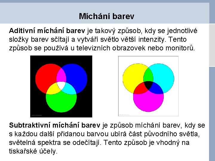 Míchání barev Aditivní míchání barev je takový způsob, kdy se jednotlivé složky barev sčítají