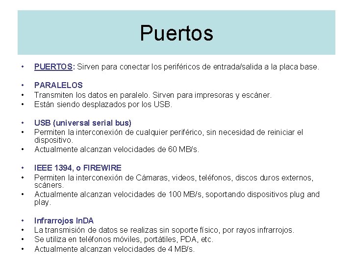 Puertos • PUERTOS: Sirven para conectar los periféricos de entrada/salida a la placa base.