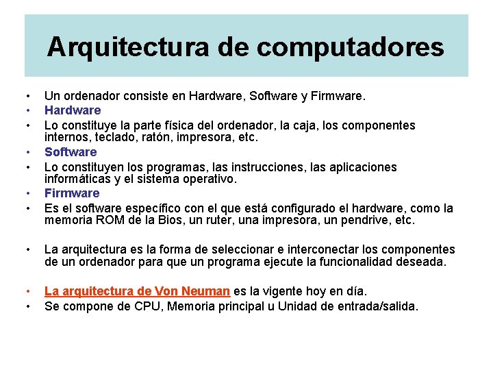 Arquitectura de computadores • • Un ordenador consiste en Hardware, Software y Firmware. Hardware