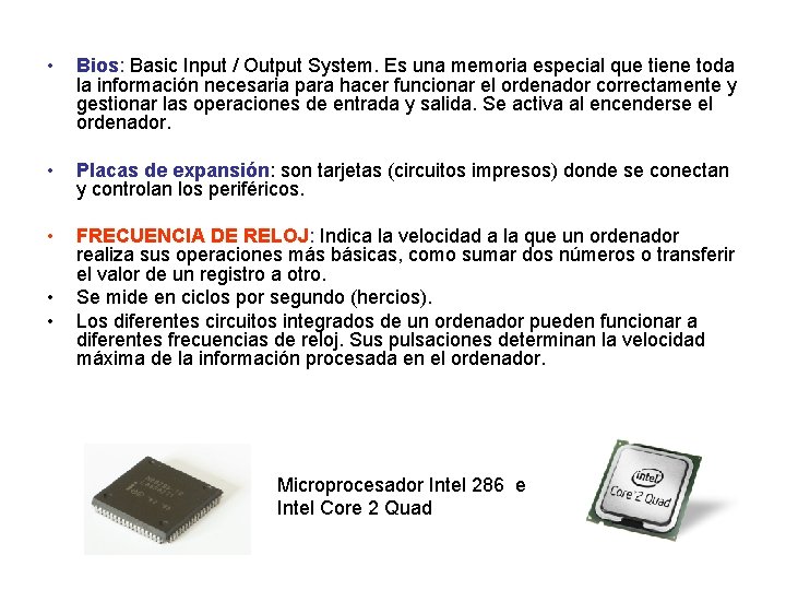  • Bios: Basic Input / Output System. Es una memoria especial que tiene