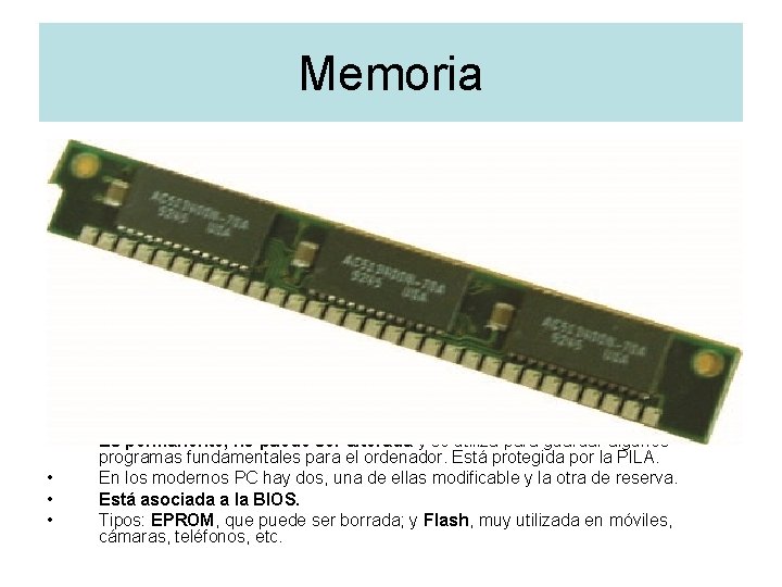 Memoria • Componente del hardware en el que se almacena la información procesada por