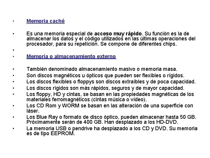  • Memoria caché • Es una memoria especial de acceso muy rápido. Su