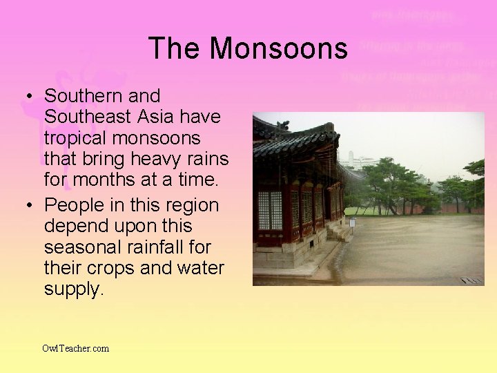 The Monsoons • Southern and Southeast Asia have tropical monsoons that bring heavy rains