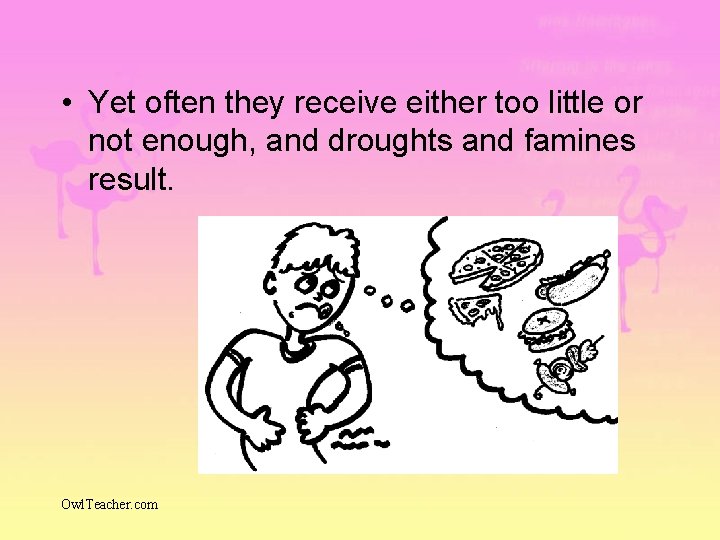 • Yet often they receive either too little or not enough, and droughts