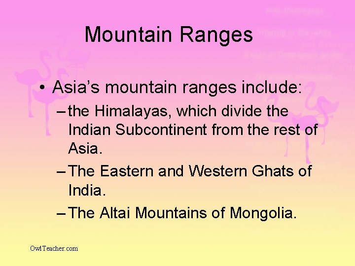 Mountain Ranges • Asia’s mountain ranges include: – the Himalayas, which divide the Indian