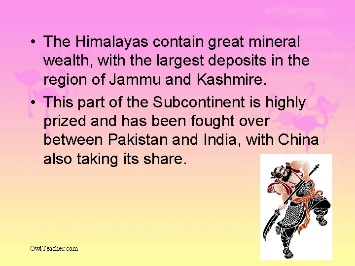  • The Himalayas contain great mineral wealth, with the largest deposits in the