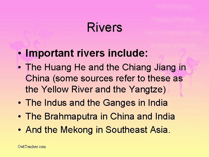 Rivers • Important rivers include: • The Huang He and the Chiang Jiang in