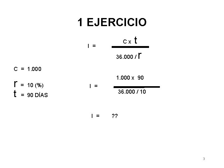 1 EJERCICIO Cx I = t 36. 000 / r C = 1. 000