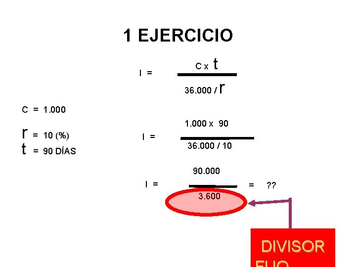 1 EJERCICIO I = Cx t 36. 000 / r C = 1. 000