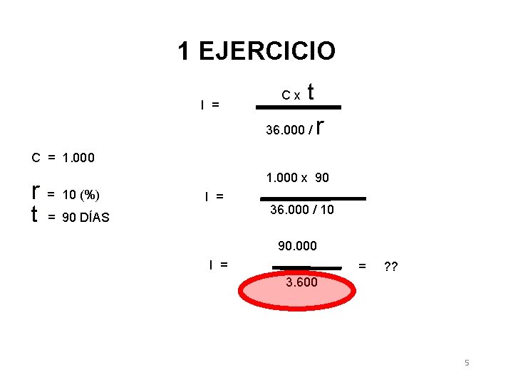 1 EJERCICIO I = Cx t 36. 000 / r C = 1. 000