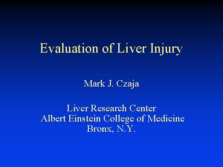 Evaluation of Liver Injury Mark J. Czaja Liver Research Center Albert Einstein College of