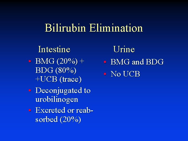 Bilirubin Elimination Intestine • BMG (20%) + BDG (80%) +UCB (trace) • Deconjugated to