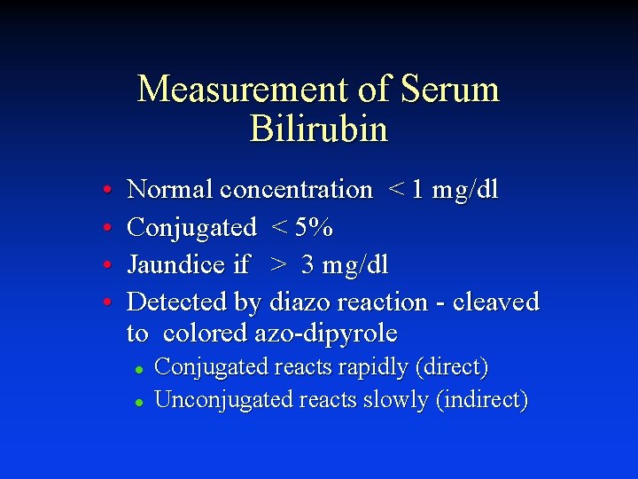 Measurement of Serum Bilirubin • • Normal concentration < 1 mg/dl Conjugated < 5%