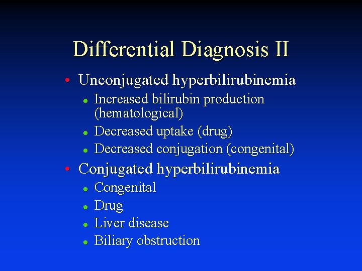 Differential Diagnosis II • Unconjugated hyperbilirubinemia l l l Increased bilirubin production (hematological) Decreased