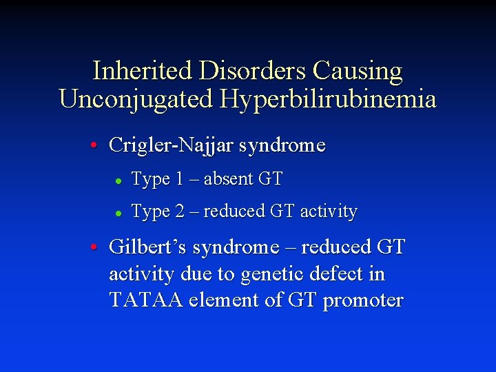 Inherited Disorders Causing Unconjugated Hyperbilirubinemia • Crigler-Najjar syndrome l Type 1 – absent GT